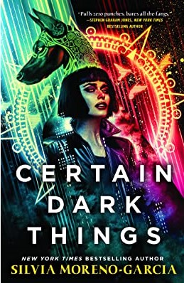 Book cover for CERTAIN DARK THINGS: title in white below a woman and a jackal head on neon patterns