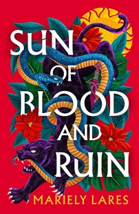 Book cover for SUN OF BLOOD AND RUIN: title in white on red with a snake and jaguar fighting in leaves and flowers
